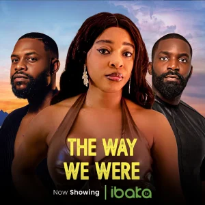 Read more about the article The Way We Were (2024) – Nollywood Movie